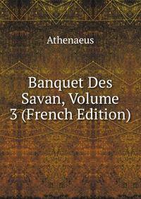Banquet Des Savan, Volume 3 (French Edition)