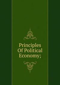Principles Of Political Economy;