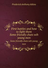 First battles and how to fight them. Some friendly chats wih young men