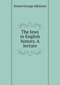 The Jews in English history. A lecture