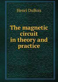 The magnetic circuit in theory and practice