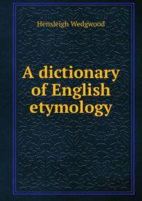 A dictionary of English etymology. Volume 1 (A-D)
