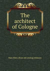 The architect of Cologne