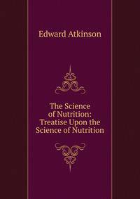 The Science of Nutrition: Treatise Upon the Science of Nutrition