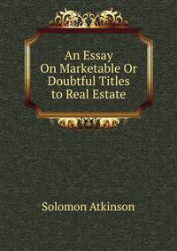 An Essay On Marketable Or Doubtful Titles to Real Estate
