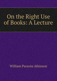 On the Right Use of Books: A Lecture
