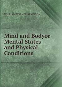 Mind and Bodyor Mental States and Physical Conditions.