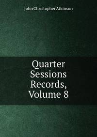 Quarter Sessions Records, Volume 8