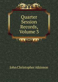 Quarter Session Records, Volume 3