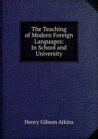 The Teaching of Modern Foreign Languages: In School and University
