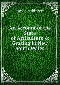 An Account of the State of Agriculture &amp; Grazing in New South Wales