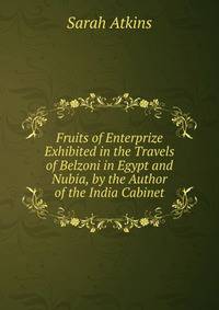 Fruits of Enterprize Exhibited in the Travels of Belzoni in Egypt and Nubia, by the Author of the India Cabinet