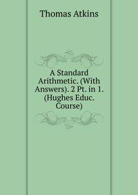 A Standard Arithmetic. (With Answers). 2 Pt. in 1. (Hughes Educ. Course).