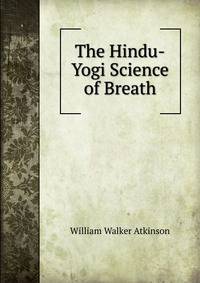 The Hindu-Yogi Science of Breath