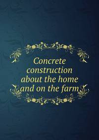 Concrete construction about the home and on the farm