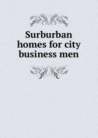 Surburban homes for city business men