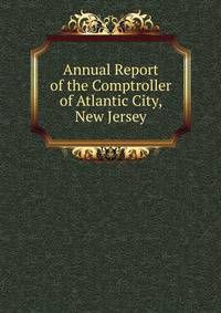Annual Report of the Comptroller of Atlantic City, New Jersey