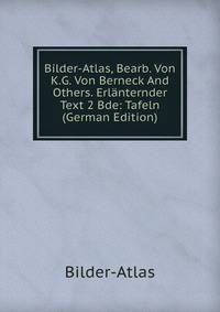 Bilder-Atlas, Bearb. Von K.G. Von Berneck And Others. Erlanternder Text 2 Bde: Tafeln (German Edition)