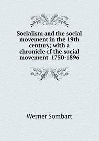 Socialism and the social movement in the 19th century; with a chronicle of the social movement, 1750-1896