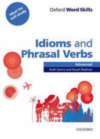 Oxford Word Skills. Idioms and Phrasal Verbs Advanced. Student Book with Key