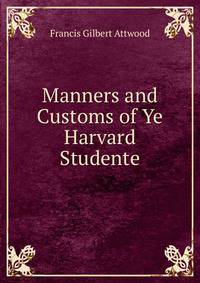 Manners and Customs of Ye Harvard Studente