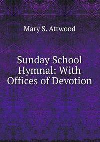Sunday School Hymnal: With Offices of Devotion