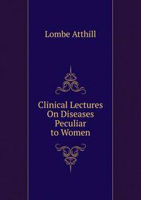 Clinical Lectures On Diseases Peculiar to Women