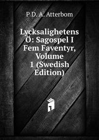Lycksalighetens O: Sagospel I Fem Faventyr, Volume 1 (Swedish Edition)