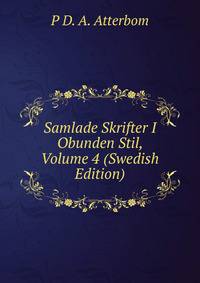 Samlade Skrifter I Obunden Stil, Volume 4 (Swedish Edition)
