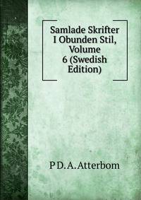 Samlade Skrifter I Obunden Stil, Volume 6 (Swedish Edition)