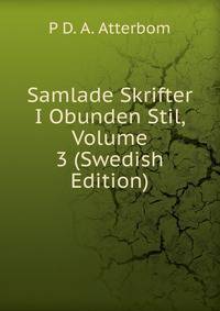Samlade Skrifter I Obunden Stil, Volume 3 (Swedish Edition)