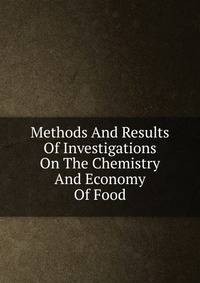 Methods And Results Of Investigations On The Chemistry And Economy Of Food