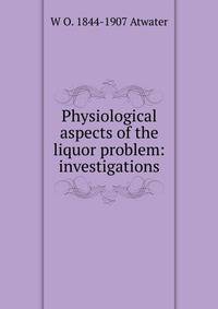 Physiological aspects of the liquor problem: investigations