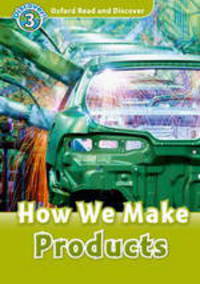 Oxford Read and Discover 3. How We Make Products