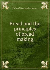 Bread and the principles of bread making