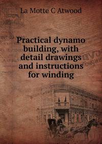 Practical dynamo building, with detail drawings and instructions for winding