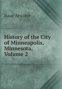 History of the City of Minneapolis, Minnesota, Volume 2