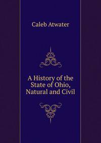 A History of the State of Ohio, Natural and Civil