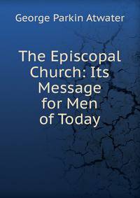The Episcopal Church: Its Message for Men of Today