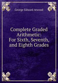 Complete Graded Arithmetic: For Sixth, Seventh, and Eighth Grades