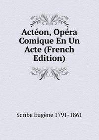 Acteon, Opera Comique En Un Acte (French Edition)