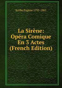 La Sirene: Opera Comique En 3 Actes (French Edition)
