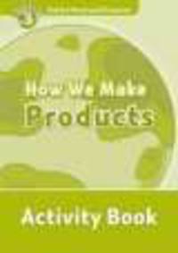 Oxford Read and Discover 3 : How We Make Products. Activity Book