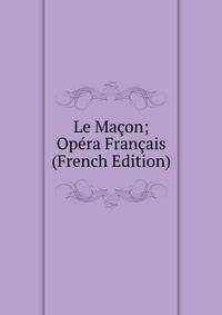 Le Macon; Opera Francais (French Edition)