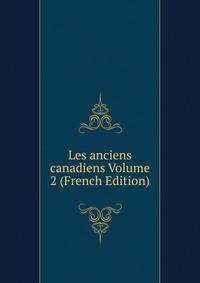 Les anciens canadiens Volume 2 (French Edition)