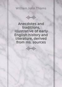 Anecdotes and traditions, illustrative of early English history and literature, derived from ms. sources