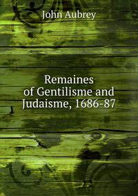 Remaines of Gentilisme and Judaisme, 1686-87
