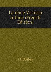 La reine Victoria intime (French Edition)