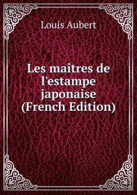 Les ma?tres de l'estampe japonaise (French Edition)