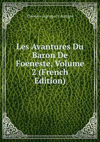 Les Avantures Du Baron De Foeneste, Volume 2 (French Edition)